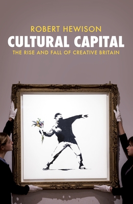 Cultural Capital: The Rise and Fall of Creative Britain - Hewison, Robert