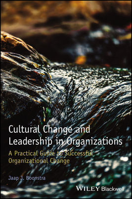 Cultural Change and Leadership in Organizations: A Practical Guide to Successful Organizational Change - Boonstra, Jaap J.