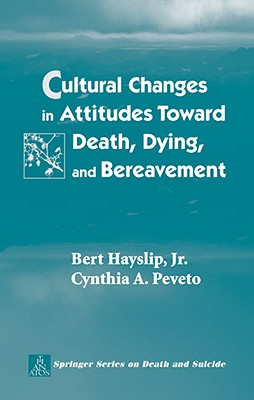 Cultural Changes in Attitudes Toward Death, Dying, and Bereavement - Hayslip Jr, Bert, PhD (Editor), and Peveto, Cynthia A, PhD