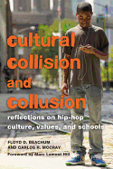 Cultural Collision and Collusion: Reflections on Hip-Hop Culture, Values, and Schools- Foreword by Marc Lamont Hill