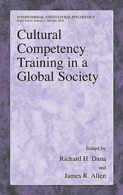 Cultural Competency Training in a Global Society - Dana, Richard H, Dr. (Editor), and Allen, James (Editor)