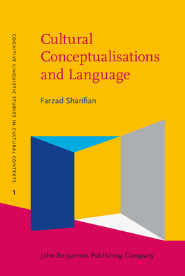 Cultural Conceptualisations and Language: Theoretical framework and applications - Sharifian, Farzad