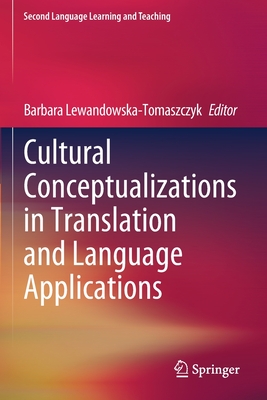 Cultural Conceptualizations in Translation and Language Applications - Lewandowska-Tomaszczyk, Barbara (Editor)