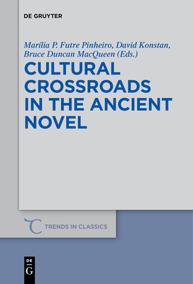 Cultural Crossroads in the Ancient Novel - Futre Pinheiro, Marlia P (Editor), and Konstan, David (Editor), and Macqueen, Bruce Duncan (Editor)