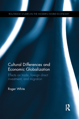 Cultural Differences and Economic Globalization: Effects on trade, foreign direct investment, and migration - White, Roger