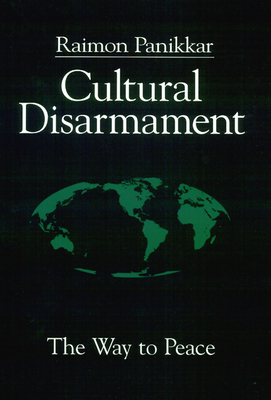 Cultural Disarmament: The Way to Peace - Panikkar, Raimon