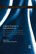 Cultural Diversity in International Law: The Effectiveness of the UNESCO Convention on the Protection and Promotion of the Diversity of Cultural Expressions