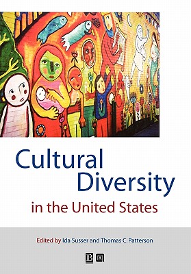 Cultural Diversity in the United States: A Critical Reader - Susser, Ida (Editor), and Patterson, Thomas C. (Editor)