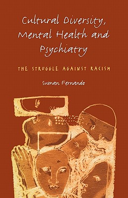 Cultural Diversity, Mental Health and Psychiatry: The Struggle Against Racism - Fernando, Suman, Dr.