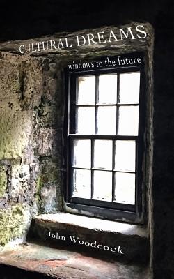 Cultural Dreams: windows to the future - Woodcock, John