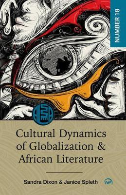 Cultural Dynamics of Globalization and African Literature - Dixon, Sandra (Editor), and Spleth, Janice (Editor)