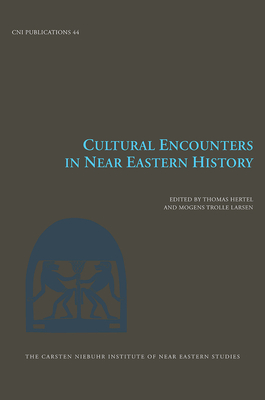 Cultural Encounters in Near Eastern History: Volume 44 - Larsen, Mogens Trolle (Editor), and Hertel, Thomas (Editor)