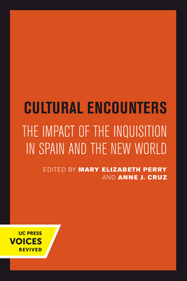 Cultural Encounters: The Impact of the Inquisition in Spain and the New World Volume 24 - Perry, Mary Elizabeth (Editor), and Cruz, Anne J (Editor)