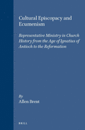 Cultural Episcopacy and Ecumenism: Representative Ministry in Church History from the Age of Ignatius of Antioch to the Reformation. with Special Reference to Contemporary Ecumenism