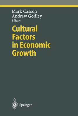 Cultural Factors in Economic Growth - Casson, Mark (Editor), and Godley, Andrew, PhD (Editor)