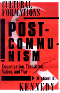 Cultural Formations of Postcommunism: Emancipation, Transition, Nation, and War Volume 15