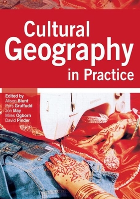 Cultural Geography in Practice - Blunt, Alison, Ma (Editor), and Gruffudd, Pyrs (Editor), and May, Jon (Editor)