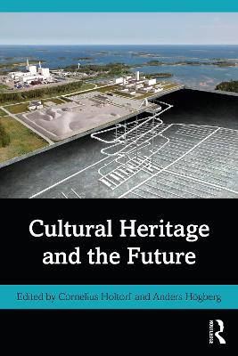 Cultural Heritage and the Future - Holtorf, Cornelius (Editor), and Hgberg, Anders (Editor)