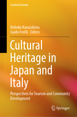 Cultural Heritage in Japan and Italy: Perspectives for Tourism and Community Development - Kawashima, Nobuko (Editor), and Ferilli, Guido (Editor)