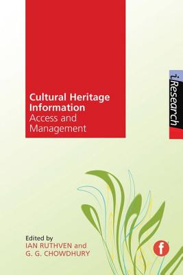 Cultural Heritage Information: Access and Management - Ruthven, Ian (Editor), and Chowdhury, G (Editor)