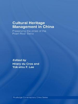 Cultural Heritage Management in China: Preserving the Cities of the Pearl River Delta - Du Cros, Hilary (Editor), and Lee, Yok-Shiu F (Editor)