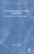 Cultural Heritage Tourism Leadership: Perspectives on Human Dignity