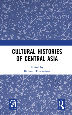 Cultural Histories of Central Asia - Doraiswamy, Rashmi (Editor)