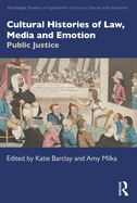 Cultural Histories of Law, Media and Emotion: Public Justice