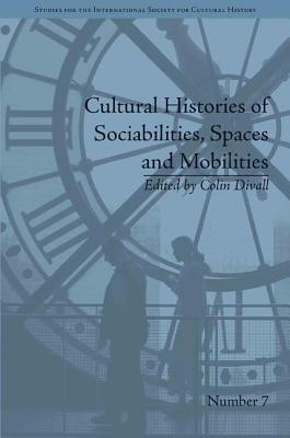 Cultural Histories of Sociabilities, Spaces and Mobilities - Divall, Colin