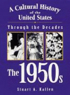 Cultural History of Us Through the Decades: The 1950s - Kallen, Stuart A