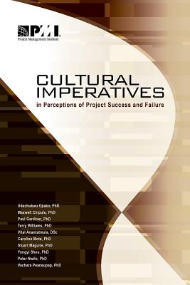 Cultural Imperatives in Perceptions of Project Success and Failure - Chipulu, Maxwell, PhD, and Ojiako, Udechukwu, PhD, and Gardiner, Paul, PhD