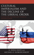 Cultural Imperialism and the Decline of the Liberal Order: Russian and Western Soft Power in Eastern Europe