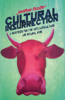Cultural Insurrection: A Manifesto for Arts, Agriculture, and Natural Wine - Nossiter, Jonathan
