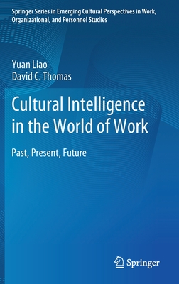 Cultural Intelligence in the World of Work: Past, Present, Future - Liao, Yuan, and Thomas, David C.