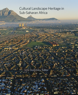 Cultural Landscape Heritage in Sub-Saharan Africa - Beardsley, John (Editor)