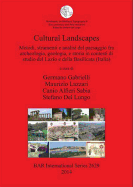 Cultural Landscapes: Metodi, Strumenti E Analisi del Paesaggio Fra Archeologia, Geologia, E Storia in Contesti Di Studio del Lazio E Della Basilicata (Italia)