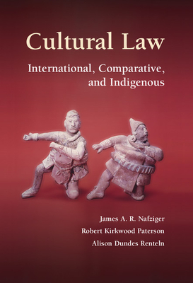 Cultural Law: International, Comparative, and Indigenous - Nafziger, James A. R., and Paterson, Robert Kirkwood, and Renteln, Alison Dundes