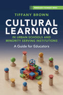 Cultural Learning in Urban Schools and Minority Serving Institutions: A Guide for Educators