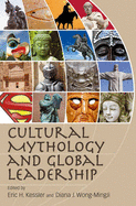 Cultural Mythology and Global Leadership - Kessler, Eric H. (Editor), and Wong-MingJi, Diana J. (Editor)