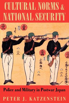 Cultural Norms and National Security: Six Character Studies from the Genealogy - Katzenstein, Peter J