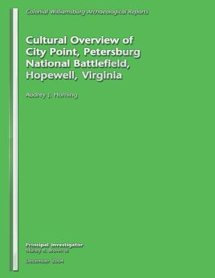 Cultural Overview of City Point, Petersburg National Battlefield, Hopewell, Virginia - Horning, Audrey J