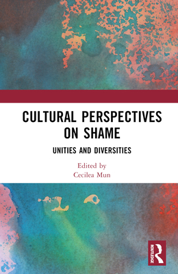 Cultural Perspectives on Shame: Unities and Diversities - Mun, Cecilea (Editor)