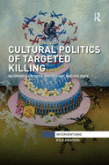 Cultural Politics of Targeted Killing: On Drones, Counter-Insurgency, and Violence