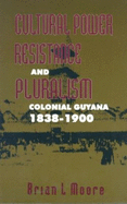 Cultural Power, Resistance and Pluralism: Colonial Guyana 1838-1900