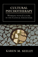Cultural Psychotherapy: Working with Culture in the Clinical Encounter