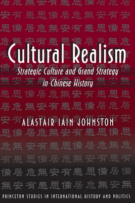 Cultural Realism: Strategic Culture and Grand Strategy in Chinese History - Johnston, Alastair Iain