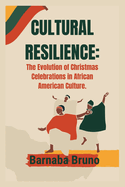 Cultural Resilience: The Evolution of Christmas Celebrations in African American Culture