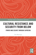 Cultural Resistance and Security from Below: Power and Escape through Capoeira