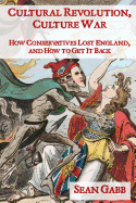 Cultural Revolution, Culture War: How Conservatives Lost England, and How to Get it Back