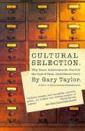 Cultural Selection: Why Some Achievements Survive the Test of Time and Others Don't - Taylor, Gary